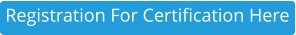 Registration For Certification Here