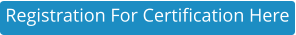 Registration For Certification Here