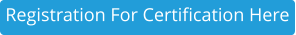 Registration For Certification Here